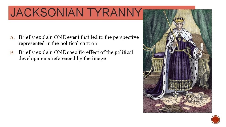 JACKSONIAN TYRANNY A. Briefly explain ONE event that led to the perspective represented in