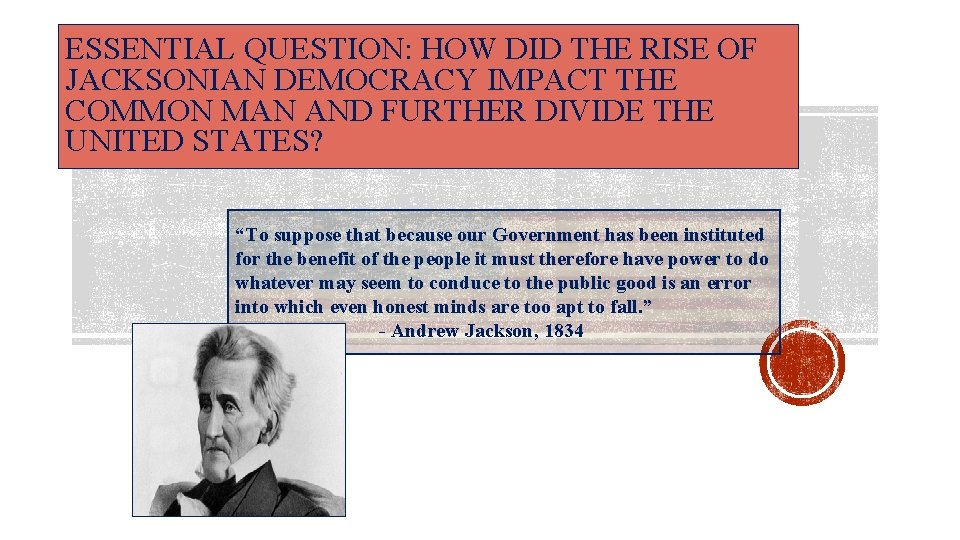 ESSENTIAL QUESTION: HOW DID THE RISE OF JACKSONIAN DEMOCRACY IMPACT THE COMMON MAN AND