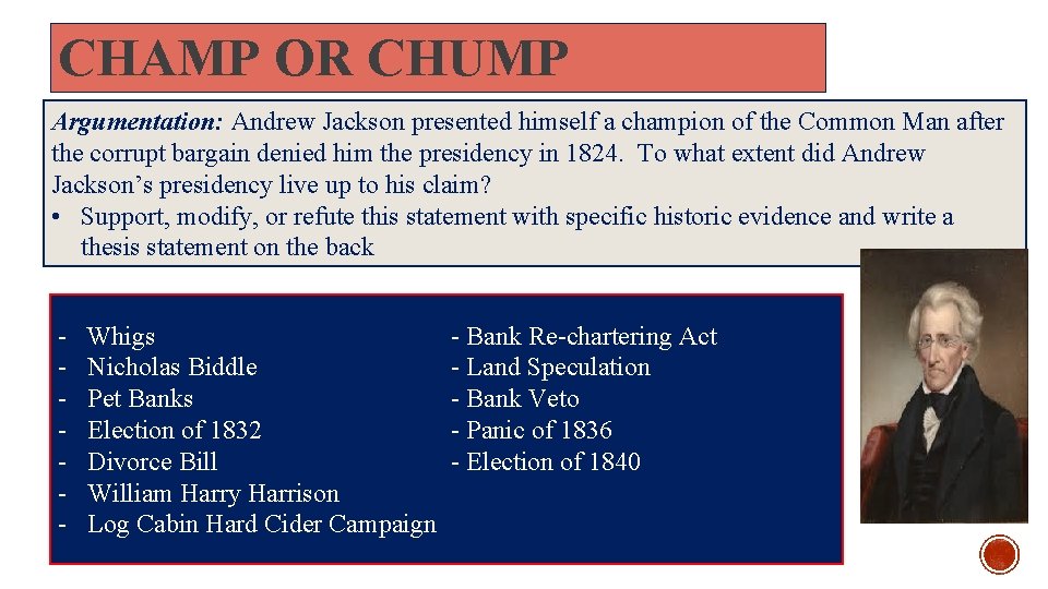 CHAMP OR CHUMP Argumentation: Andrew Jackson presented himself a champion of the Common Man