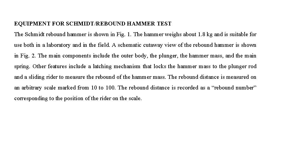 EQUIPMENT FOR SCHMIDT/REBOUND HAMMER TEST The Schmidt rebound hammer is shown in Fig. 1.