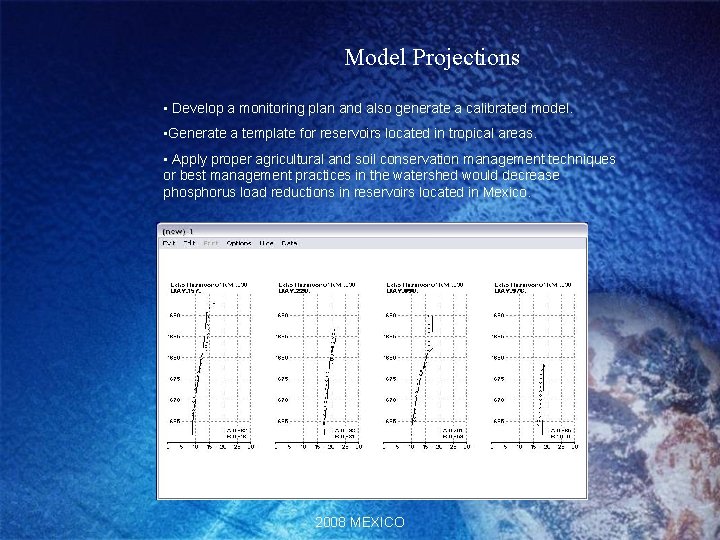 Model Projections • Develop a monitoring plan and also generate a calibrated model. • Model Projections • Develop a monitoring plan and also generate a calibrated model. •