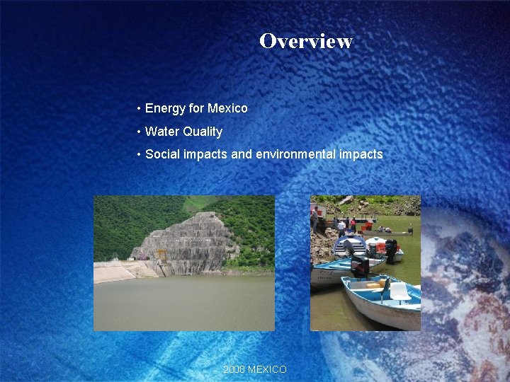 Overview • Energy for Mexico • Water Quality • Social impacts and environmental impacts Overview • Energy for Mexico • Water Quality • Social impacts and environmental impacts