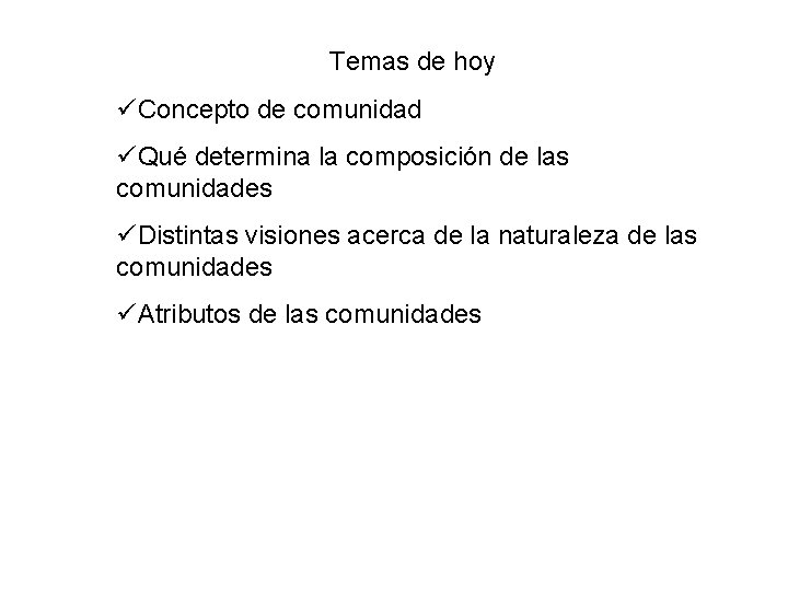 Temas de hoy Concepto de comunidad Qué determina la composición de las comunidades Distintas