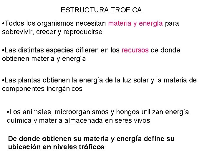 ESTRUCTURA TROFICA • Todos los organismos necesitan materia y energía para sobrevivir, crecer y