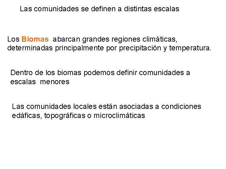 Las comunidades se definen a distintas escalas Los Biomas abarcan grandes regiones climáticas, determinadas