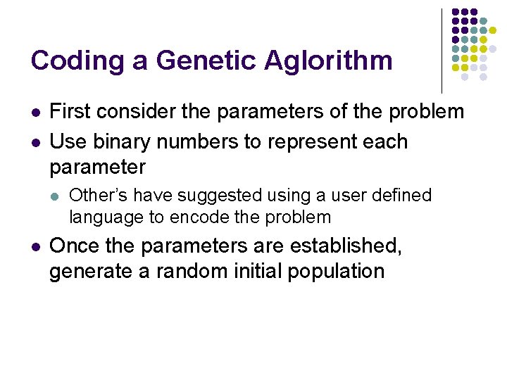 Coding a Genetic Aglorithm l l First consider the parameters of the problem Use