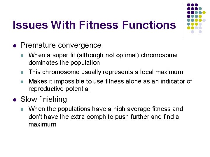 Issues With Fitness Functions l Premature convergence l l When a super fit (although