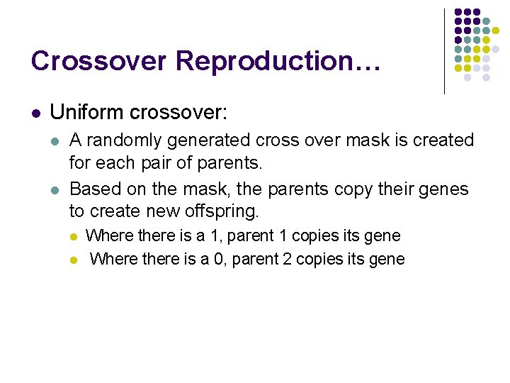 Crossover Reproduction… l Uniform crossover: l l A randomly generated cross over mask is