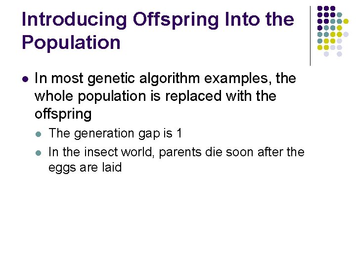 Introducing Offspring Into the Population l In most genetic algorithm examples, the whole population