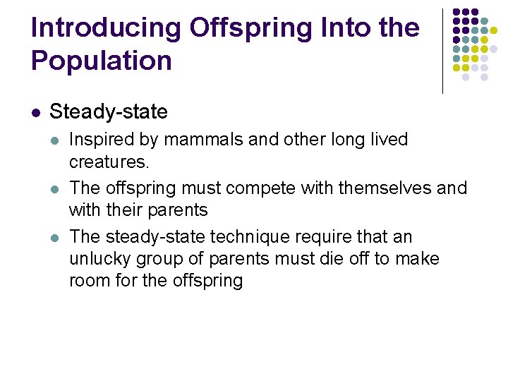 Introducing Offspring Into the Population l Steady-state l l l Inspired by mammals and