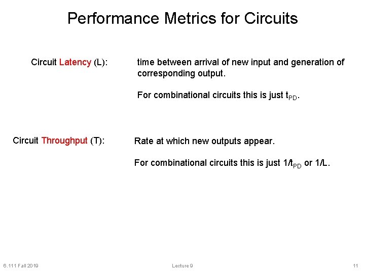 Performance Metrics for Circuits Circuit Latency (L): time between arrival of new input and