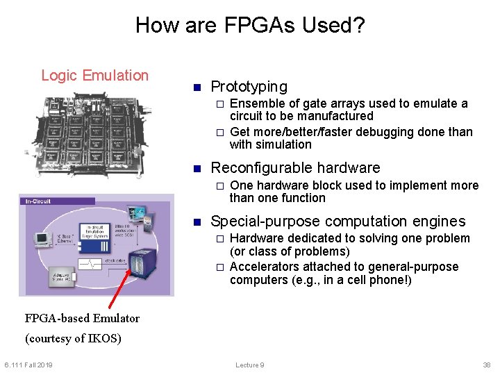 How are FPGAs Used? Logic Emulation n Prototyping o o n Reconfigurable hardware o