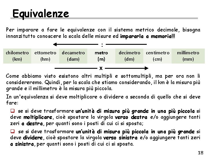 Equivalenze Per imparare a fare le equivalenze con il sistema metrico decimale, bisogna innanzitutto