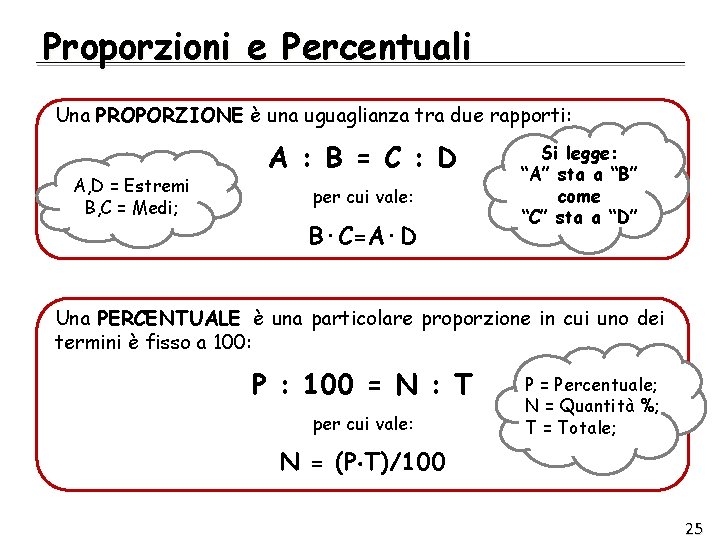 Proporzioni e Percentuali Una PROPORZIONE è una uguaglianza tra due rapporti: A, D =