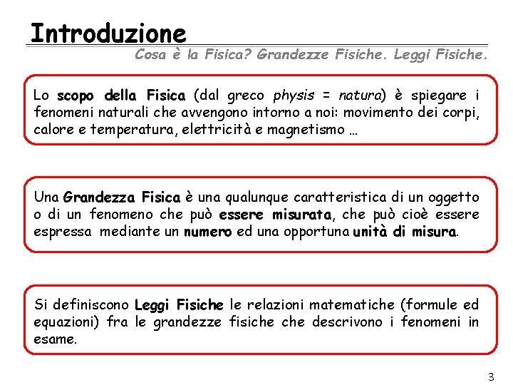 Introduzione Cosa è la Fisica? Grandezze Fisiche. Leggi Fisiche. Lo scopo della Fisica (dal