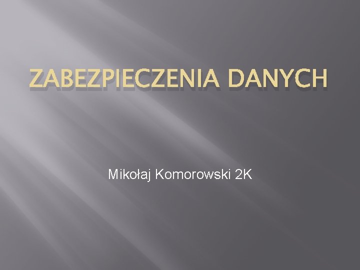 ZABEZPIECZENIA DANYCH Mikołaj Komorowski 2 K 