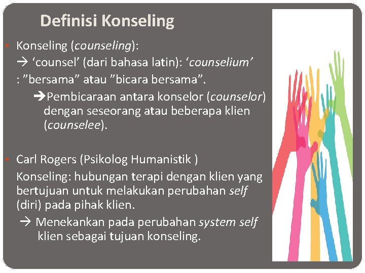 Definisi Konseling • Konseling (counseling): ‘counsel’ (dari bahasa latin): ‘counselium’ : ”bersama” atau ”bicara