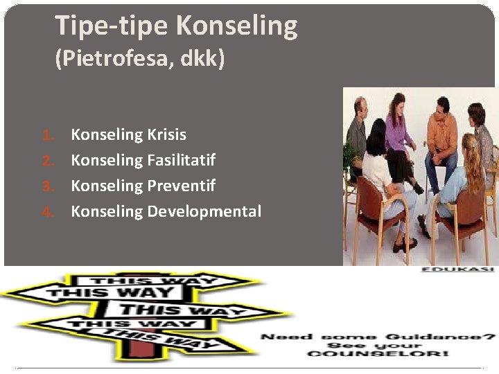 Tipe-tipe Konseling (Pietrofesa, dkk) Konseling Krisis 2. Konseling Fasilitatif 3. Konseling Preventif 4. Konseling