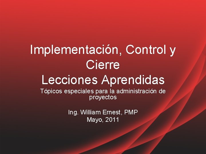 Implementación, Control y Cierre Lecciones Aprendidas Tópicos especiales para la administración de proyectos Ing.