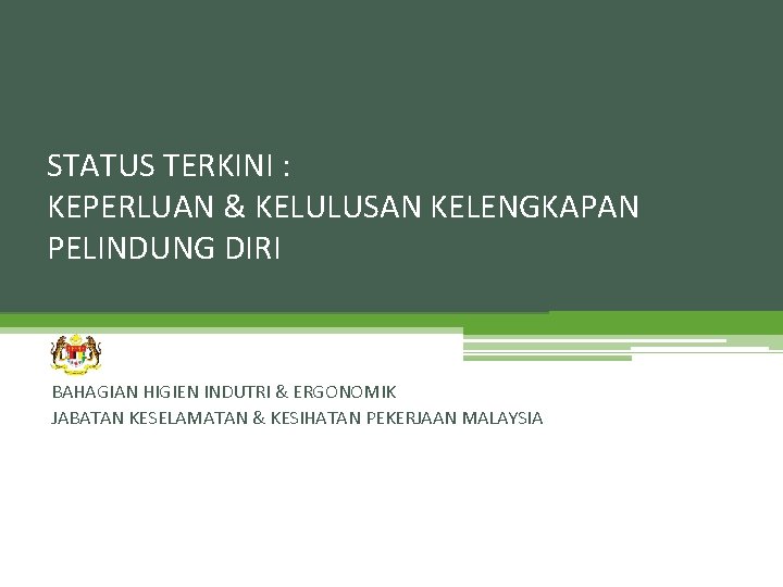 STATUS TERKINI : KEPERLUAN & KELULUSAN KELENGKAPAN PELINDUNG DIRI BAHAGIAN HIGIEN INDUTRI & ERGONOMIK