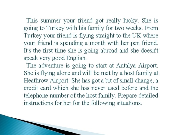 This summer your friend got really lucky. She is going to Turkey with his