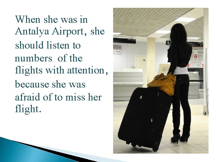 When she was in Antalya Airport, she should listen to numbers of the flights