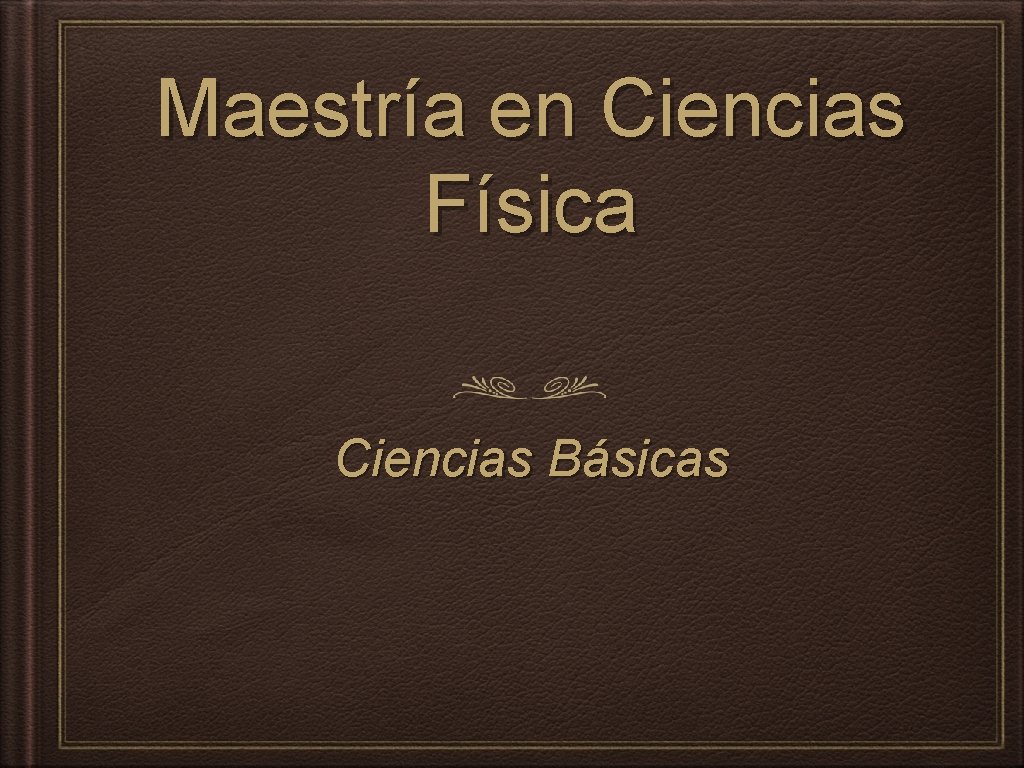 Maestría en Ciencias Física Ciencias Básicas 