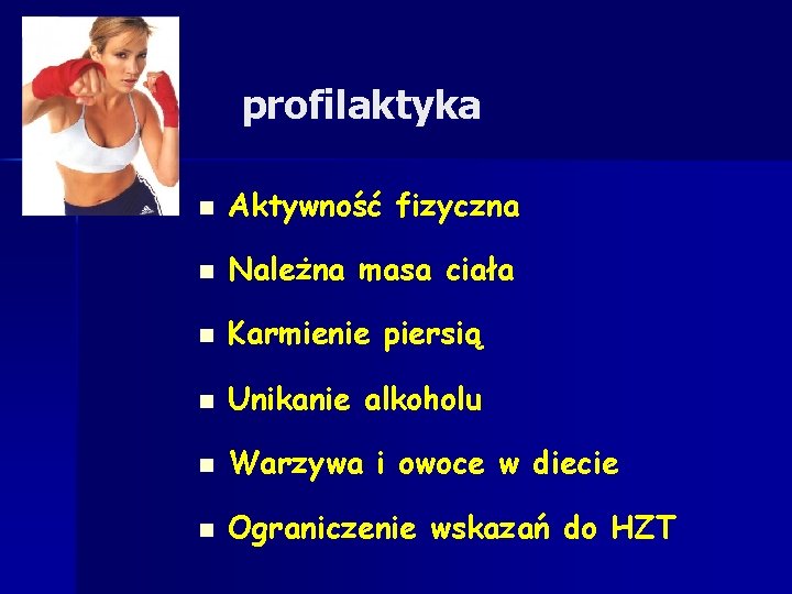 profilaktyka n Aktywność fizyczna n Należna masa ciała n Karmienie piersią n Unikanie alkoholu