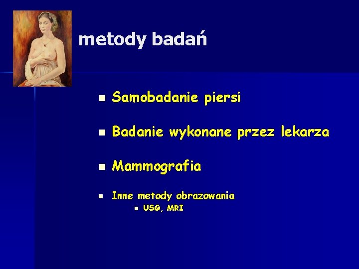 metody badań n Samobadanie piersi n Badanie wykonane przez lekarza n Mammografia n Inne