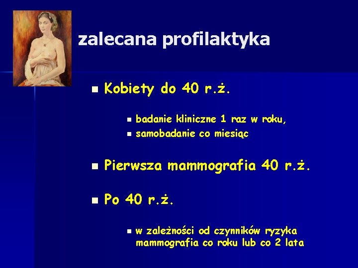 zalecana profilaktyka n Kobiety do 40 r. ż. n n badanie kliniczne 1 raz