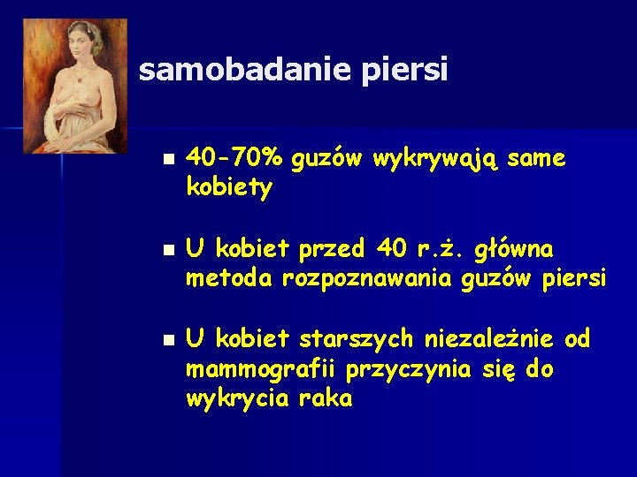 samobadanie piersi n n n 40 -70% guzów wykrywają same kobiety U kobiet przed