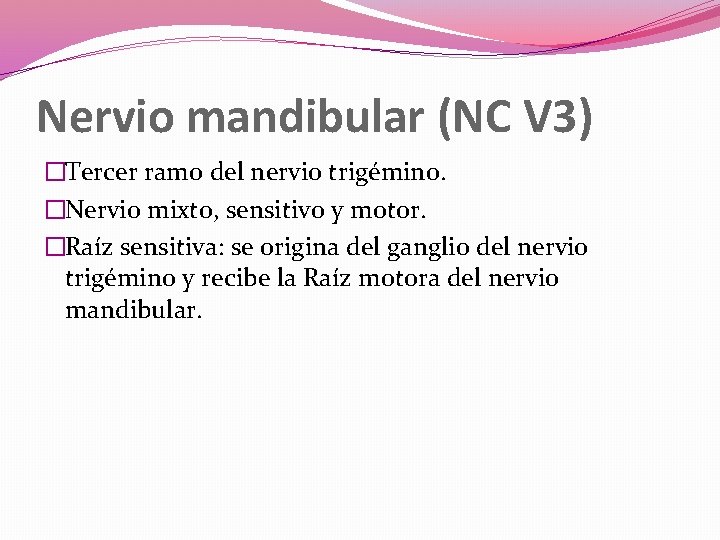 Nervio mandibular (NC V 3) �Tercer ramo del nervio trigémino. �Nervio mixto, sensitivo y