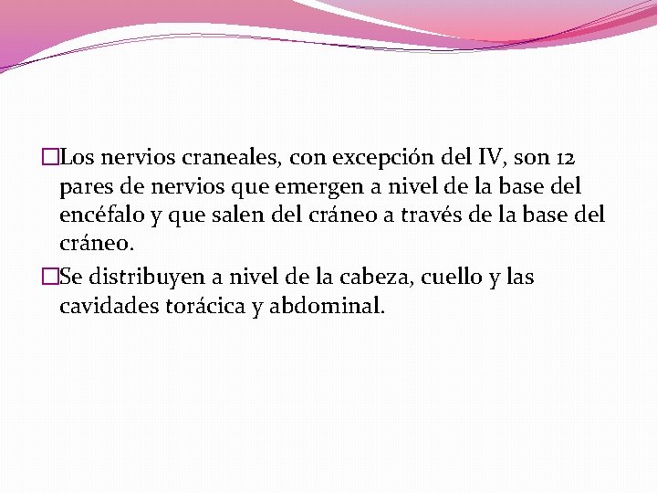 �Los nervios craneales, con excepción del IV, son 12 pares de nervios que emergen