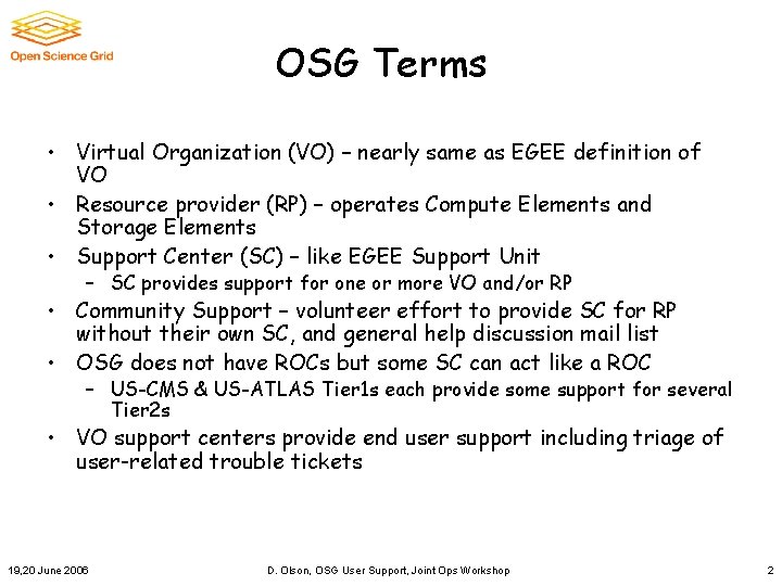 OSG Terms • Virtual Organization (VO) – nearly same as EGEE definition of VO