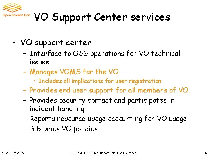 VO Support Center services • VO support center – Interface to OSG operations for