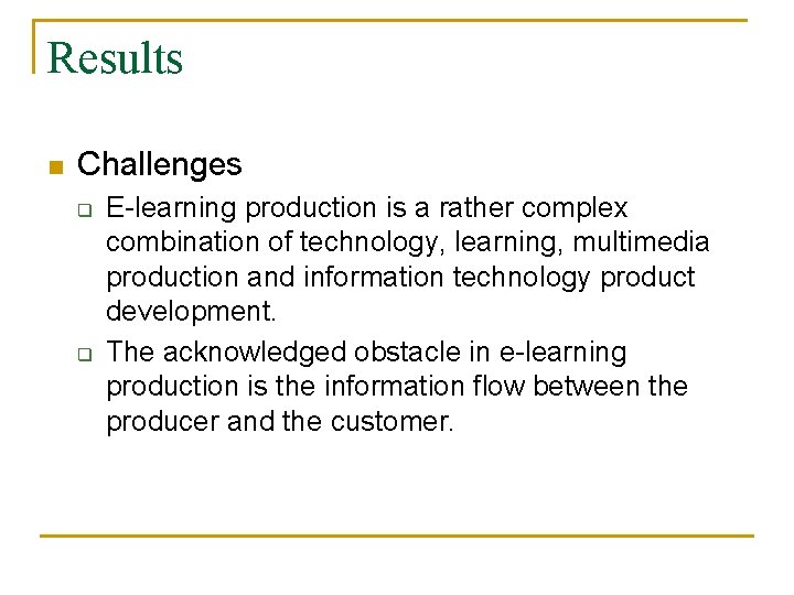 Results n Challenges q q E-learning production is a rather complex combination of technology,