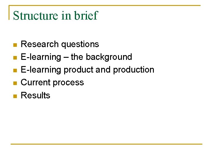 Structure in brief n n n Research questions E-learning – the background E-learning product