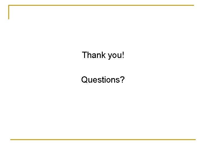 Thank you! Questions? 