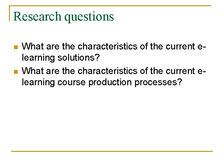 Research questions n n What are the characteristics of the current elearning solutions? What