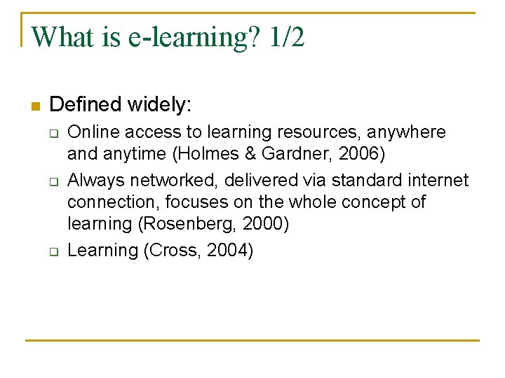 What is e-learning? 1/2 n Defined widely: q q q Online access to learning