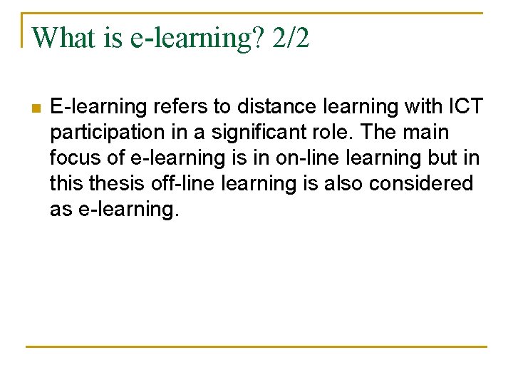 What is e-learning? 2/2 n E-learning refers to distance learning with ICT participation in