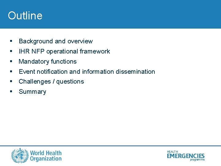 Outline § Background and overview § IHR NFP operational framework § Mandatory functions §