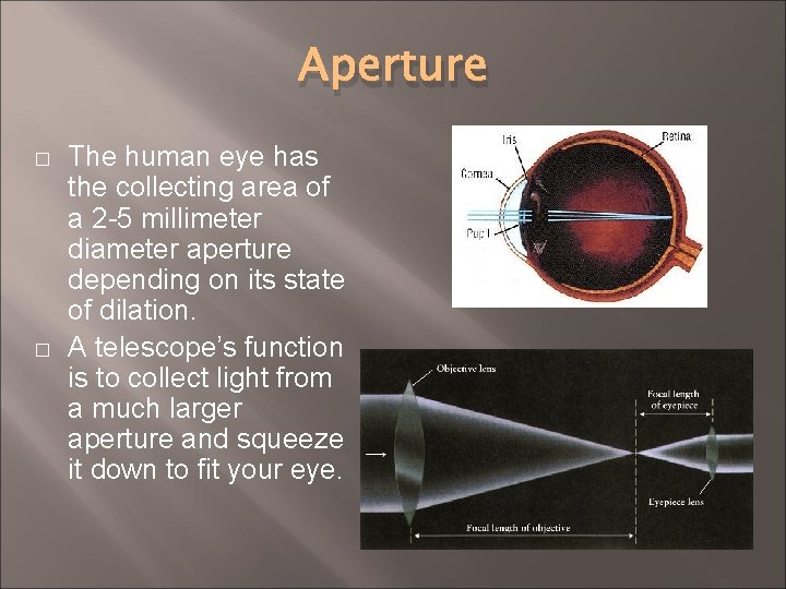 Aperture � � The human eye has the collecting area of a 2 -5