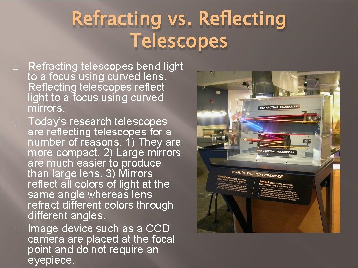 Refracting vs. Reflecting Telescopes � � � Refracting telescopes bend light to a focus