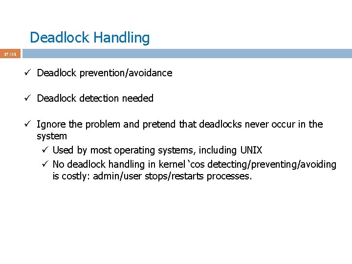 Deadlock Handling 17 / 51 ü Deadlock prevention/avoidance ü Deadlock detection needed ü Ignore