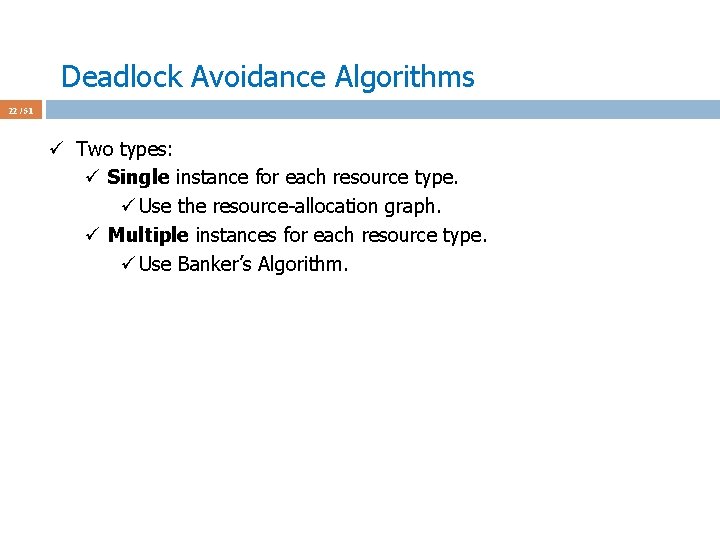 Deadlock Avoidance Algorithms 22 / 51 ü Two types: ü Single instance for each