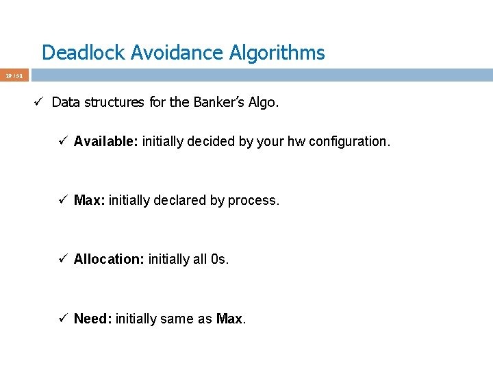 Deadlock Avoidance Algorithms 29 / 51 ü Data structures for the Banker’s Algo. ü