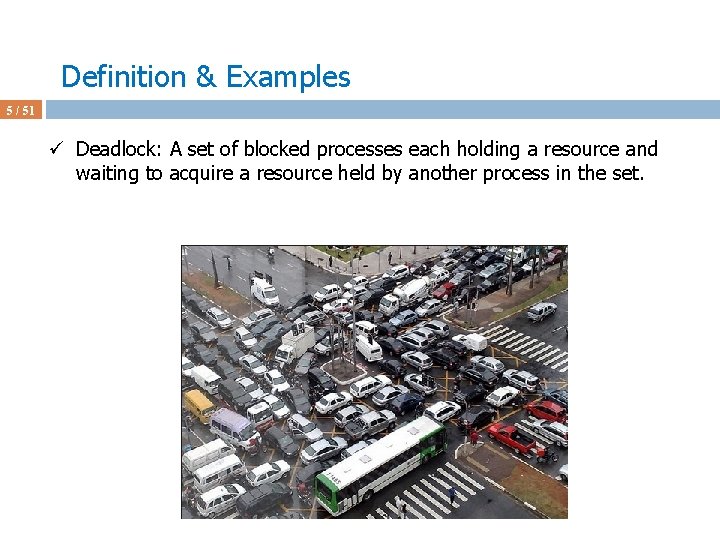 Definition & Examples 5 / 51 ü Deadlock: A set of blocked processes each