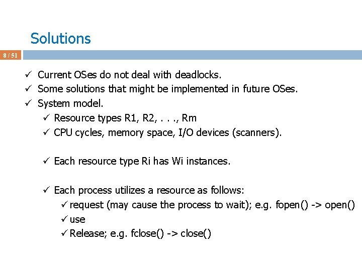 Solutions 8 / 51 ü Current OSes do not deal with deadlocks. ü Some