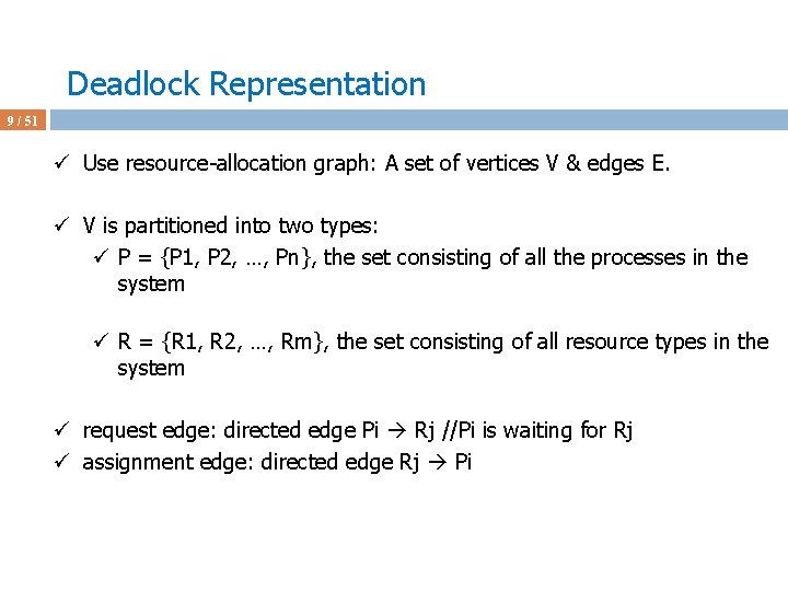 Deadlock Representation 9 / 51 ü Use resource-allocation graph: A set of vertices V